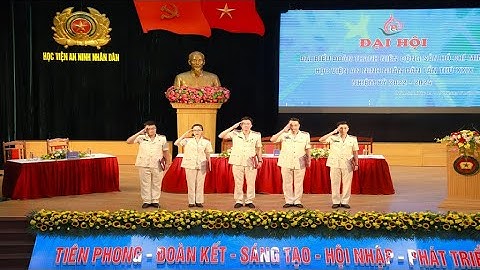 CHUYỂN ĐỘNG | Đại hội đoàn thanh niên Học viện An ninh nhân dân