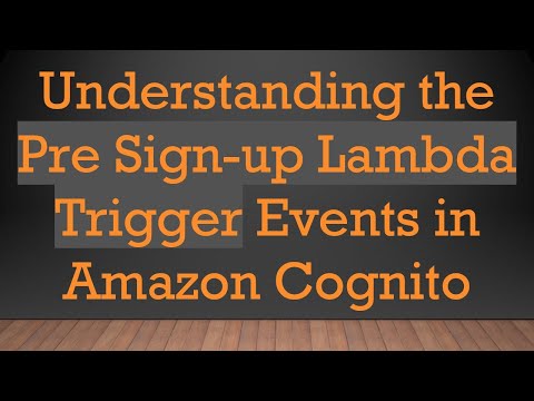 Understanding the Pre Sign-up Lambda Trigger Events in Amazon Cognito