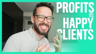 Profits VS Happy Clients