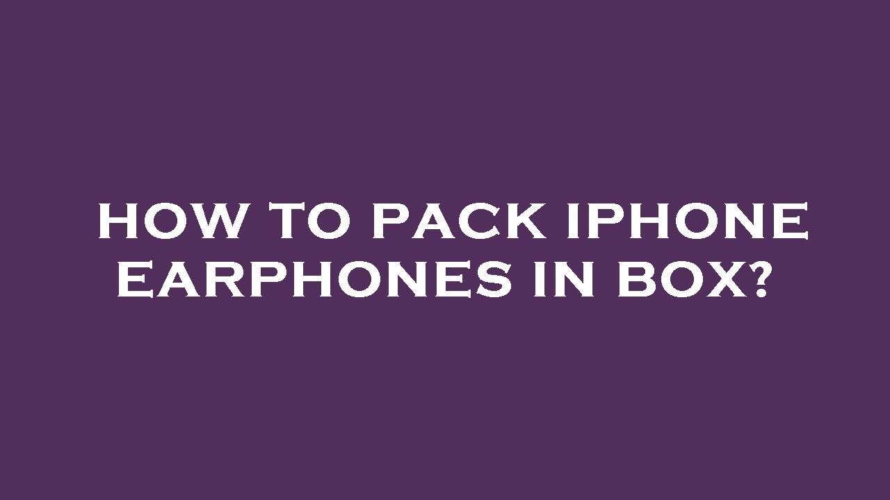 How to pack iphone earphones in box? YouTube