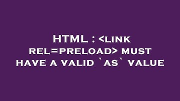 HTML :  link rel=preload  must have a valid `as` value