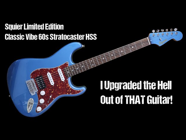 UPGRADES!!! Squier Limited Edition Classic Vibe 60s Stratocaster