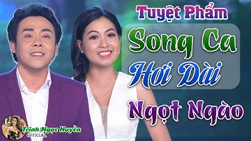 Tuyệt Phẩm Ca Cổ Song Ca Hơi Dài Nghe Ngọt Ngào | Trịnh Ngọc Huyền - Lê Minh Hảo ✔