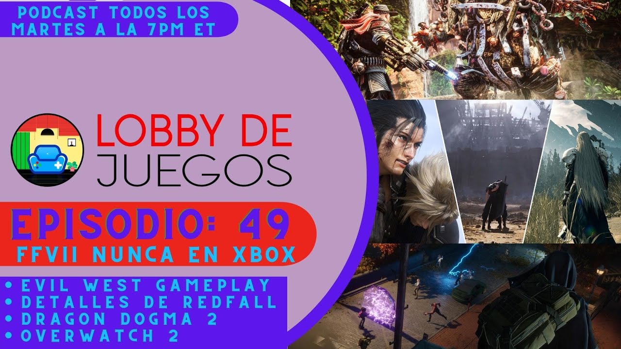 LOBBY DE JUEGOS - FINAL FANTASY 7 NUNCA EN XBOX? DETALLES DE REDFALL, DRAGON DOGMA 2(GL, EP-49)