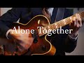 Plays Standards 【A】"Alone together" April , 2021. Jazz guitar and bass duo