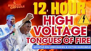 12 HOURS HIGH VOLTAGE TONGUES OF FIRE || APOSTLE EDU UDECHUKWU \u0026 MIN VICTOR BAMGBELE LIVE 2024