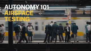 Autonomy 101: Airspace Testing