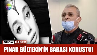 Pınar Gültekin'in babası konuştu!