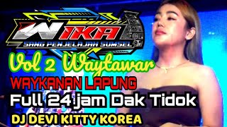 Vol 2 Waytawar Waykanan Lampung Full 24 jam Dak Tidok Live DJ Devi Kitty OT WIKA SANG PENJELAJAH