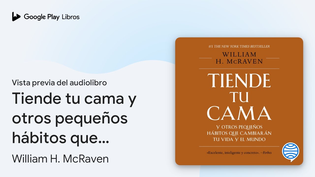 Tiende tu cama y otros pequeños hábitos que… de William H. McRaven