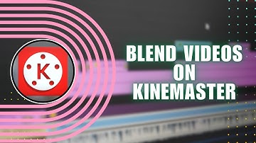 How to Blend Videos on KineMaster | Blending Videos Tutorial