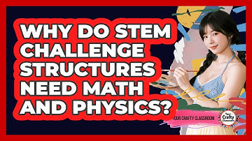Why Do STEM Challenge Structures Need Math And Physics? - Your Crafty Classroom
