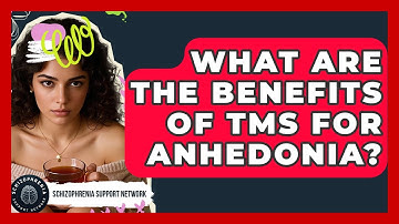 What Are The Benefits Of TMS For Anhedonia? - Schizophrenia Support Network