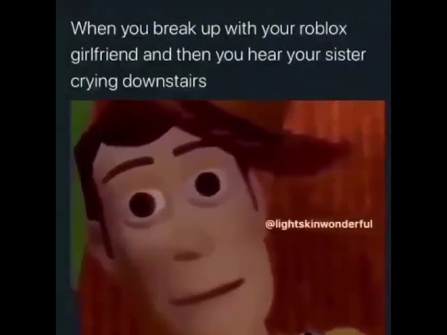 When You Break Up With Your Roblox Girlfriend Meme Youtube - roblox girlfriend meme