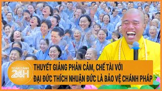 Vấn đề hôm nay 8/6: Thuyết giảng phản cảm, chế tài với Đại đức Thích Nhuận Đức là bảo vệ Chánh Pháp