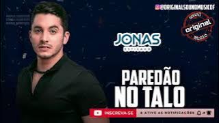 Paredão no Talo - Jonas Esticado | Música Nova | Lançamento 2021