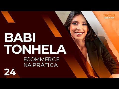 BABI TONHELA - ECOMMERCE NA PRÁTICA | Tactus Podcast #24