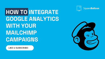 How to integrate Google Analytics with your MailChimp campaigns