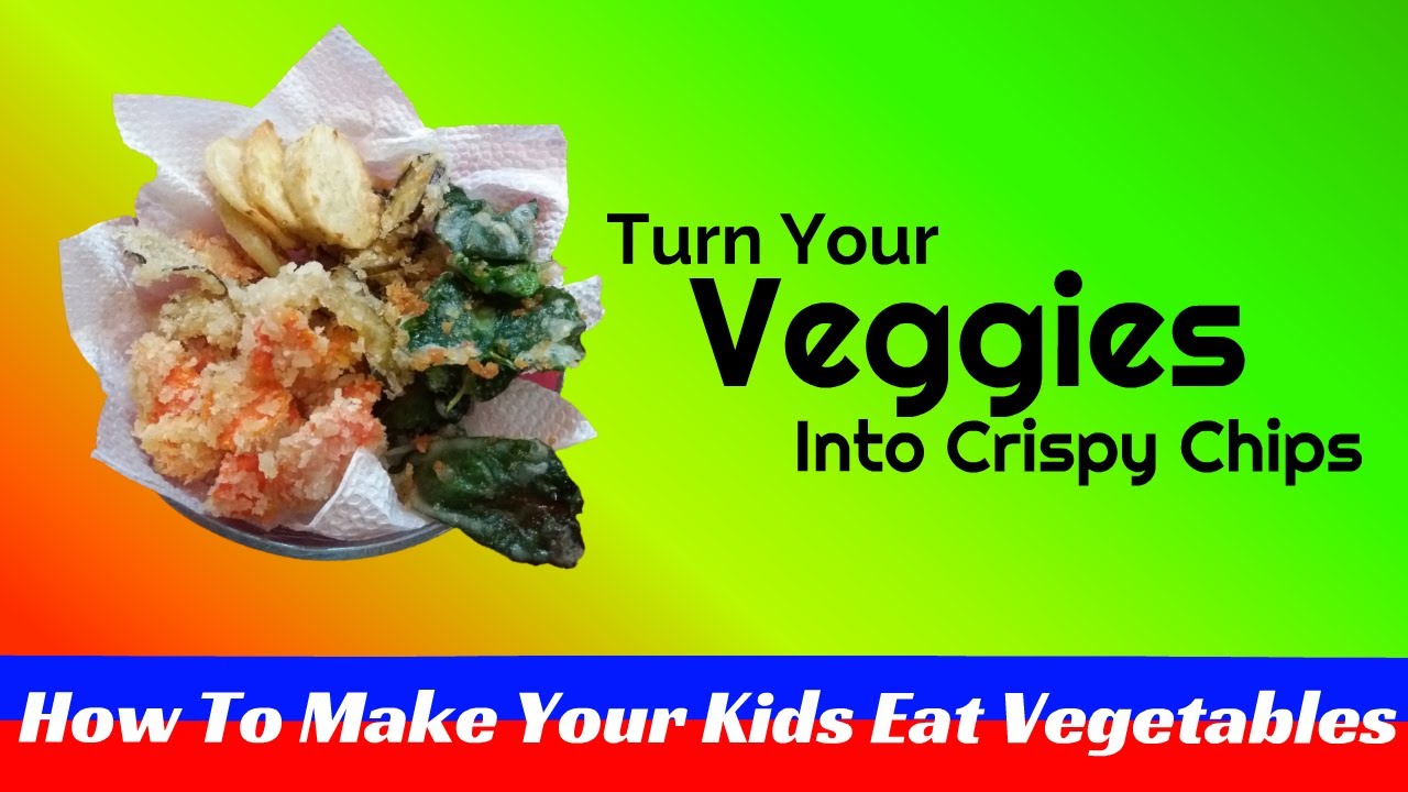 How To Make Your Kids Eat Vegetables | Healthy Chips - YouTube