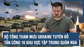 Toàn cảnh Quốc tế 28\/5: Bộ Tổng tham mưu Ukraine tuyên bố tấn công 16 khu vực tập trung quân Nga