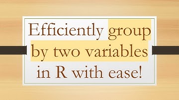Efficiently group by two variables in R with ease!