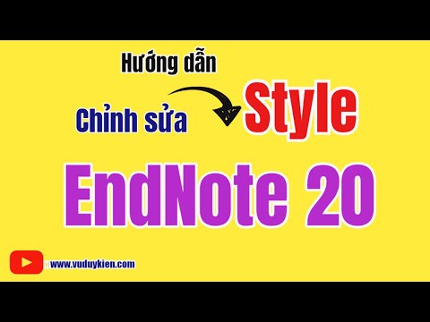Hướng dẫn chỉnh sửa Style với Endnote 20 | TS.BS.Vũ Duy Kiên