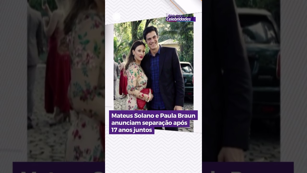 Mateus Solano e Paula Braun anunciam separação após 17 anos juntos | Diário  das Celebridades - YouTube