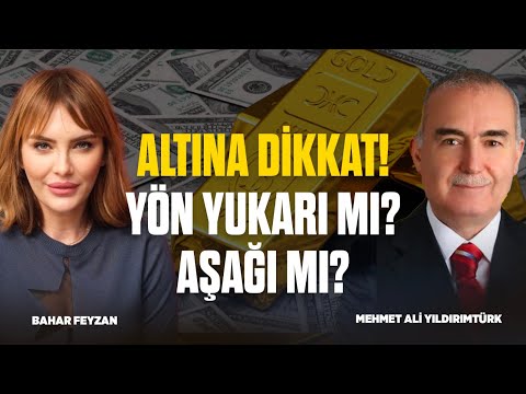 Altına DİKKAT! Yön Yukarı Mı? Aşağı Mı? | Mehmet Ali Yıldırımtürk Yorumluyor! | Bahar Feyzan