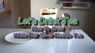 How To Brew White Hair Silver Needle (Baihao Yinzhen) Tea