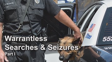 Warrantless Searches & Seizures Part I