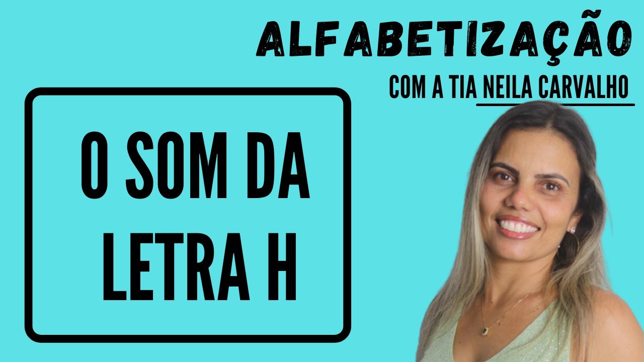 O som da letra H - Alfabetização com a Tia Neila - YouTube