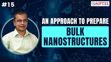 #15 An Approach to Prepare Bulk Nanostructures | Nanotechnology, Science and Applications