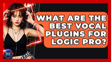 What Are The Best Vocal Plugins For Logic Pro? - Electronic Mix Masters