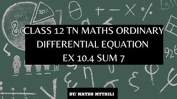 TN CLASS 12 MATHS ORDINARY DIFFERENTIAL EQUATION EX 10.4 SUM 7