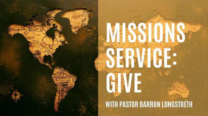 Missions Service  Sermon: Give: With Barron Longst...