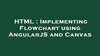 HTML : Implementing Flowchart using AngularJS and Canvas