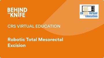 CRS Virtual Education: Robotic Total Mesorectal Excision