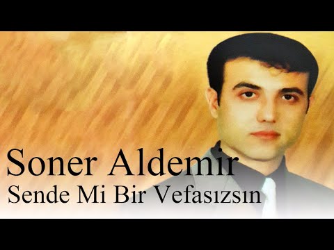 Soner Aldemir I Sende Mi Bir Vefasızsın