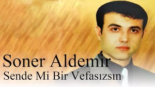 Soner Aldemir - Sende Mi Bir Vefasızsın