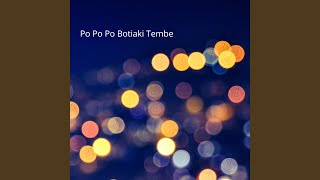 Download Lagu Po Po Po Botiaki Tembe MP3 Download Lagu Po Po Po Botiaki Tembe MP3