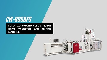 CW 800BFS | FULLY AUTOMATIC SERVO MOTOR DRIVE WICKETER BAG MAKING MACHINE