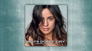 Camila Cabello - Boys Don't Cry (Have You Now Remix/Mashup)