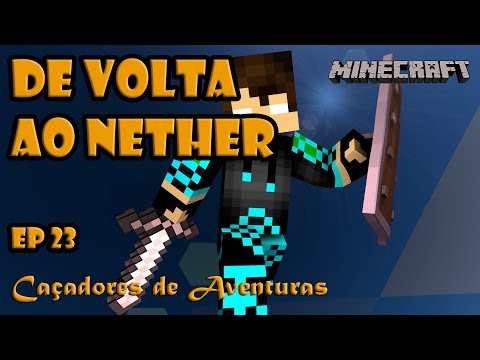 DE VOLTA AO NETHER - CAÇADORES DE AVENTURAS - MINECRAFT SURVIVAL - EP23
