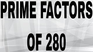 PRIME FACTORS OF 280