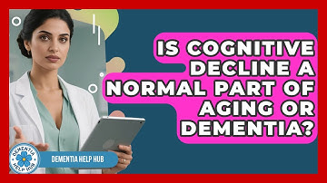 Is Cognitive Decline A Normal Part Of Aging Or Dementia? - Dementia Help Hub