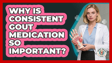 Why Is Consistent Gout Medication So Important?