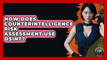 How Does Counterintelligence Risk Assessment Use OSINT? - Tactical Warfare Experts