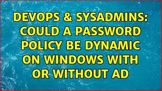 DevOps & SysAdmins: could a password policy be dynamic on windows with or without AD