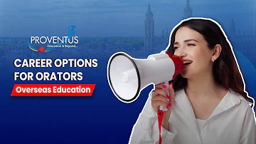 Career Options for Orators | Overseas education | Study Abroad | Proventus Education