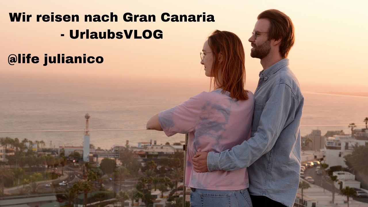 Wir reisen nach Gran Canaria · Reise VLOG